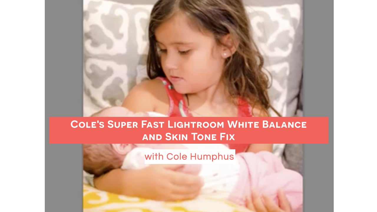 Cole's Super Fast Lightroom White Balance and Skin Tone Fix