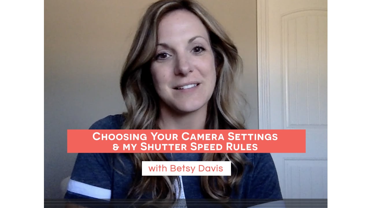 Choosing Your Camera Settings & my Shutter Speed Rules w Betsy