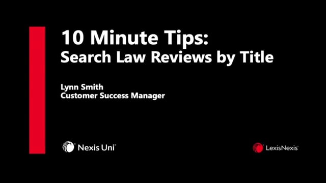 Nexis Uni 10 Minute Webinar Search Law Reviews by Title UNI WB ES