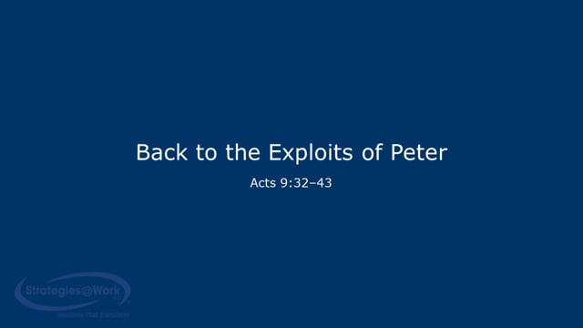 Acts 9:32-43 Back to the Exploits of Peter