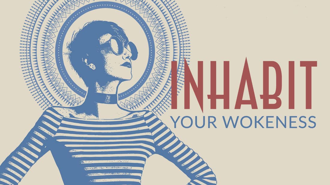 Inhabit Your Wokeness Integral Life