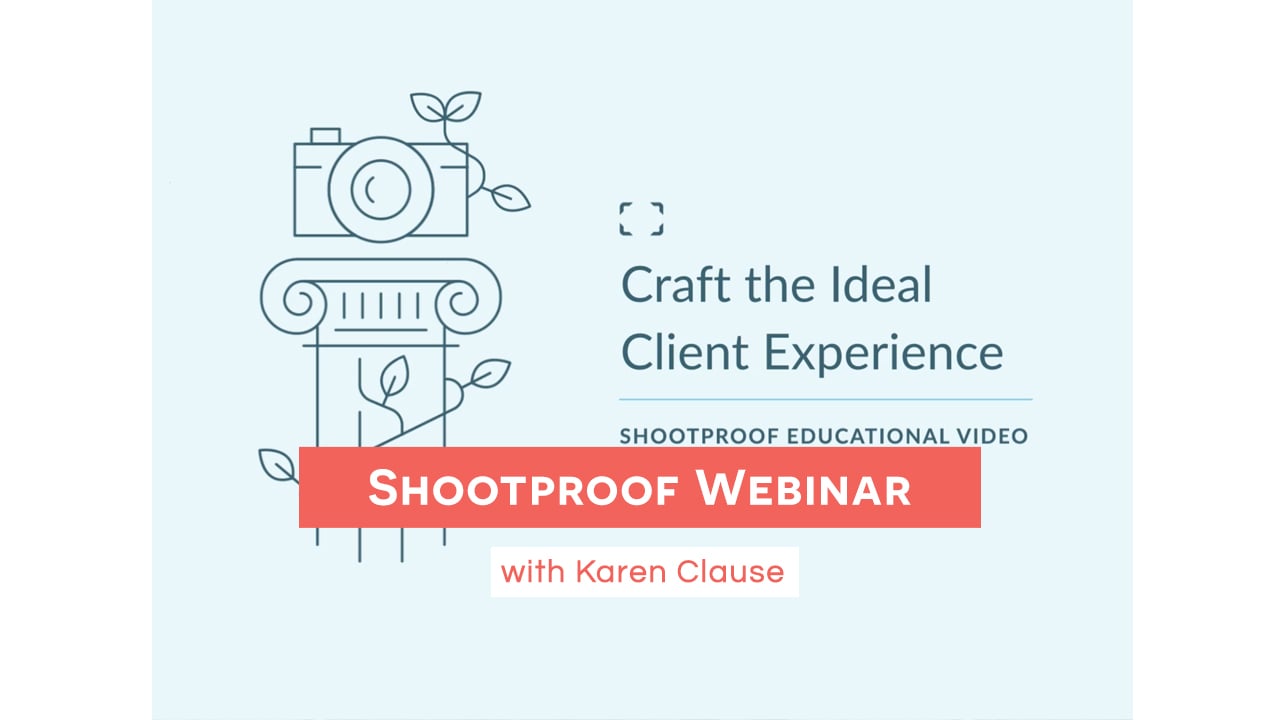 Craft the Ideal Client Experience - Shootproof Webinar
