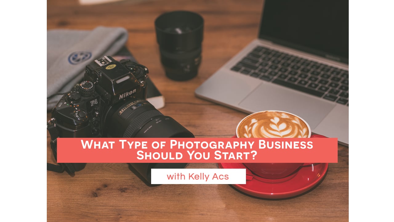 What Type of Photography Business Should you Start?