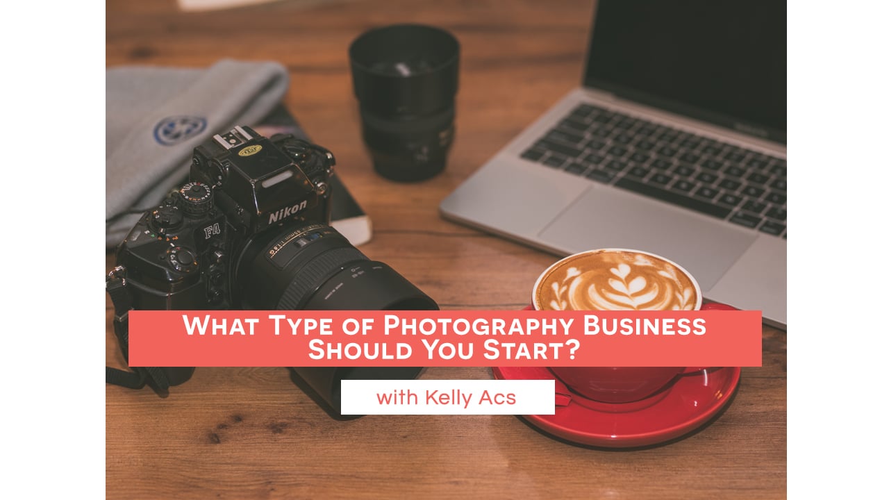 What Type of Photography Business Should you Start?