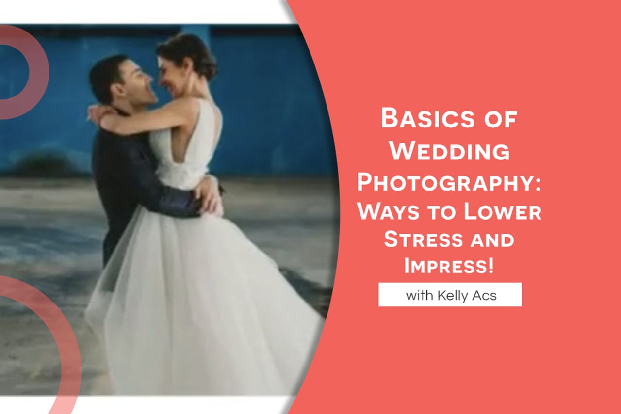 Basics of Wedding Photography: Ways to Lower Stress and Impress!