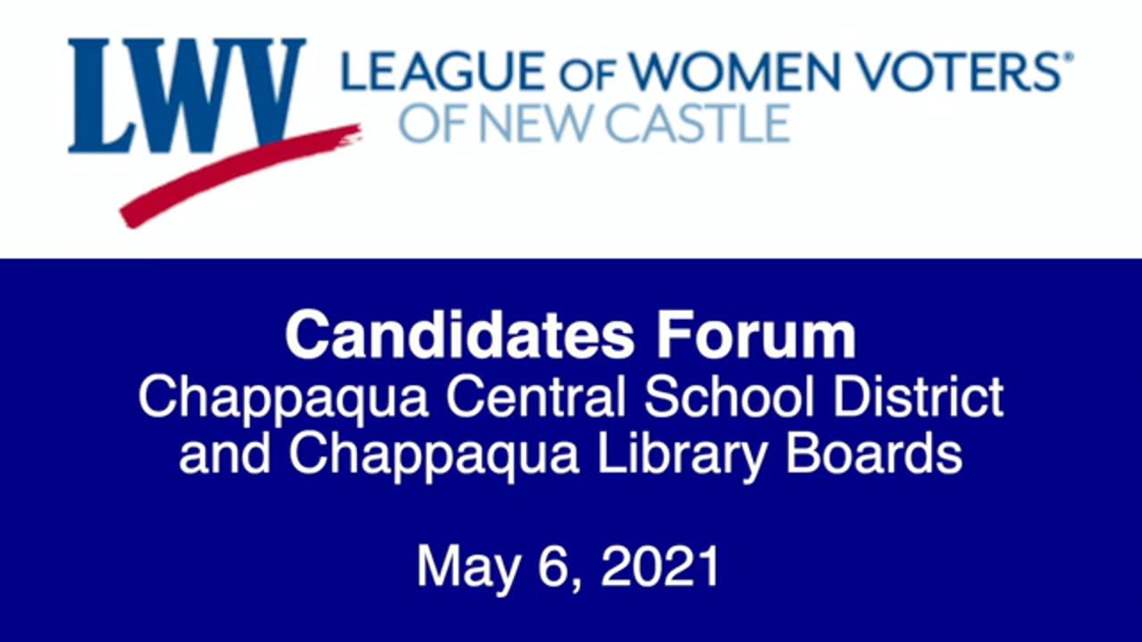 LWV Candidate Forum CCSD & Chappaqua Library Boards 5/6/21