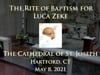 The Rite of Baptism for Luca Zeke - May 8, 2021 - Cathedral of St. Joseph