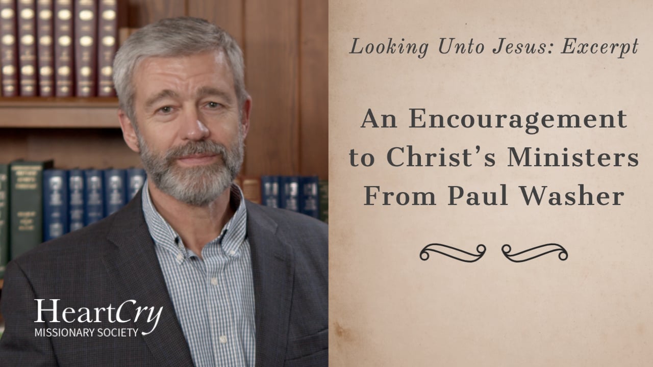An Encouragement to Christ’s Ministers From Paul Washer