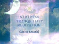 Stillness Tranquillity Guided Meditation ~ Moon Breath (Download from website)