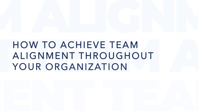 How to Achieve Team Alignment Throughout Your Organization