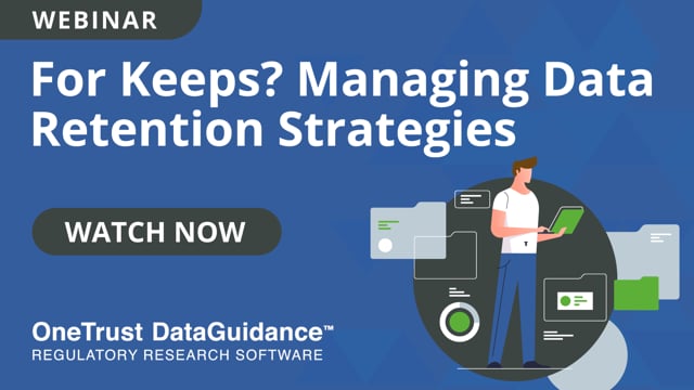 For Keeps? Managing Data Retention Strategies | Resources | DataGuidance