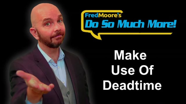 Making Use of "Deadtime"