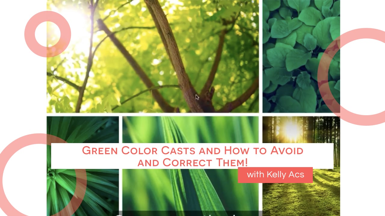 Green Color Casts and How to Avoid and Correct Them!