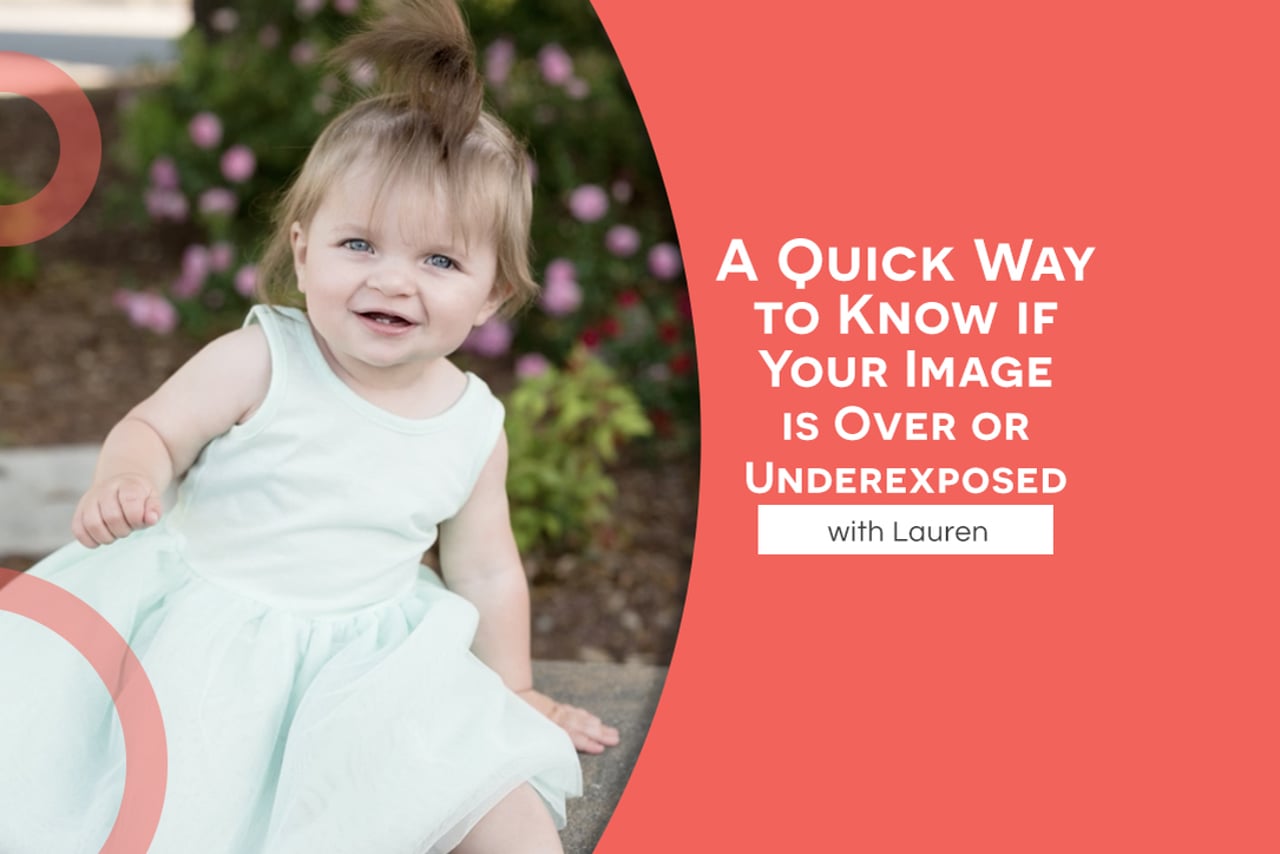 A Quick Way to Know if Your Image is Over- or Underexposed with Lauren