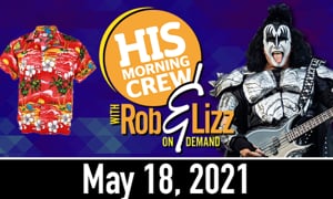 Rob & Lizz On Demand: Tuesday, May 18, 2021