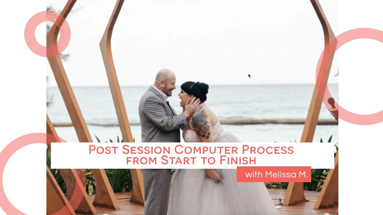 Melissa's Post Session Computer Process from Start to Finish