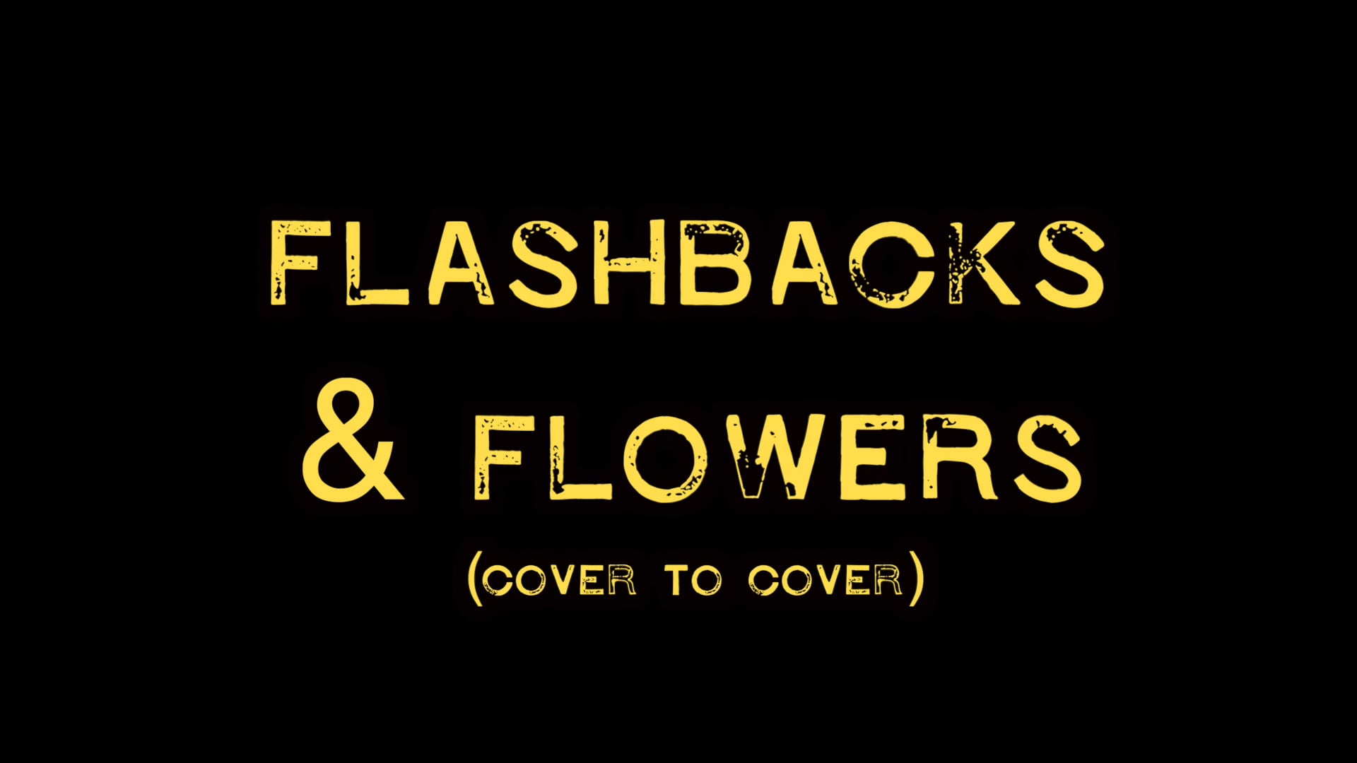 FLASHBACKS AND FLOWERS - cover to cover.mov