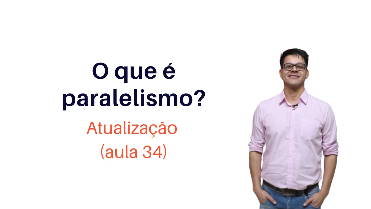 O que é Paralelismo?