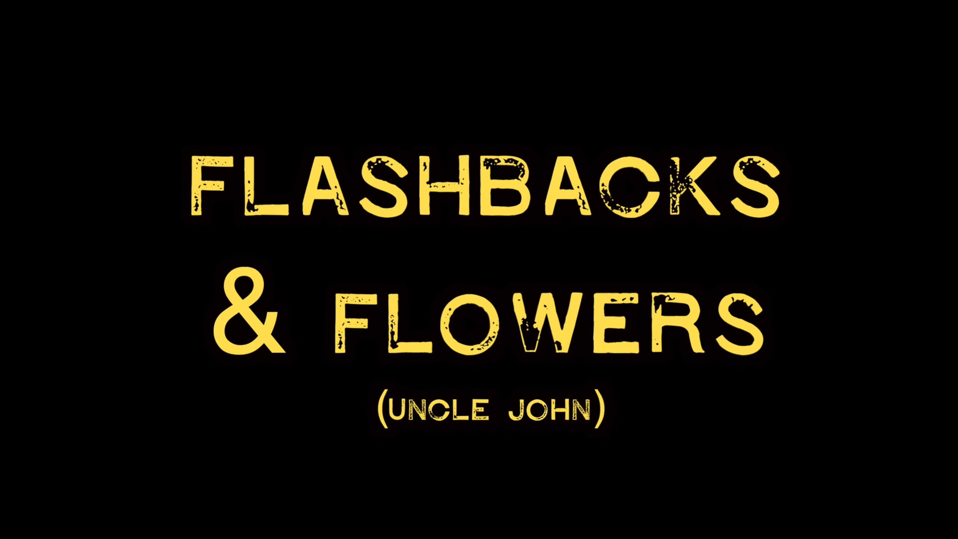Flashbacks and Flowers - Rufus Mufasa - Uncle John.mov