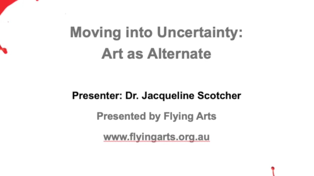 Moving Into Uncertainty - Art As Alternate with Dr Jacqueline Scotcher