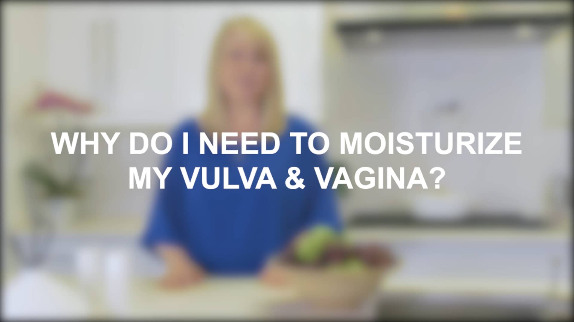 Menopause Chicks FAQ Why do I need to moisturize my vulva and vagina