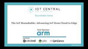 IoT Central & Arm Present The IoT Roundtable: Advancing IoT from Cloud to Edge