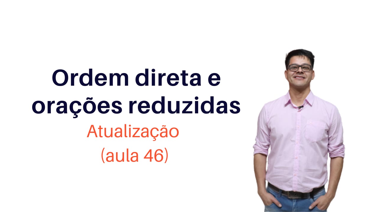 Ordem Direta e Orações Reduzidas