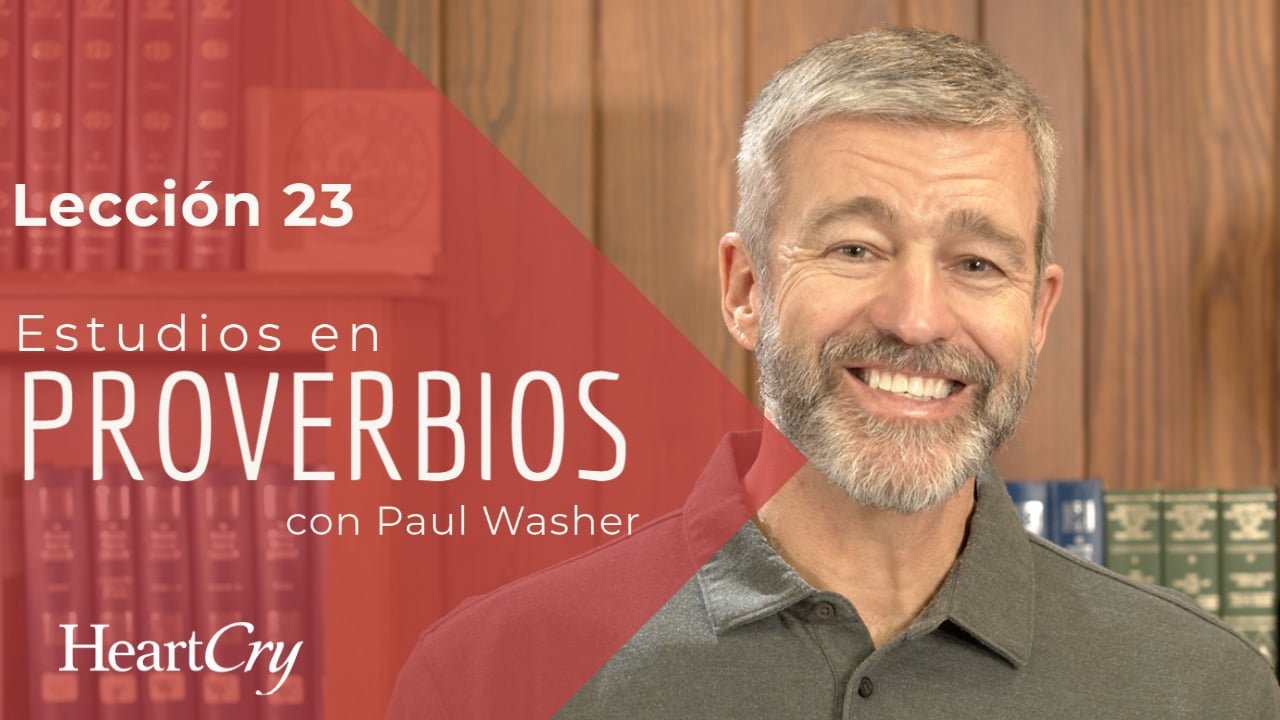 Estudios en Proverbios: Lección 23 | Paul Washer