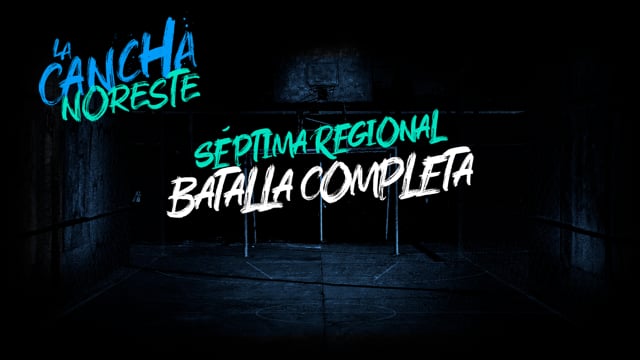 La Cancha Noreste | Séptima Regional | Batalla Completa