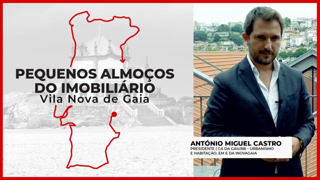 António Miguel Castro | GAIURB - CM VILA NOVA DE GAIA | PEQUENOS ALMOÇOS IMOBILIÁRIO | 2021