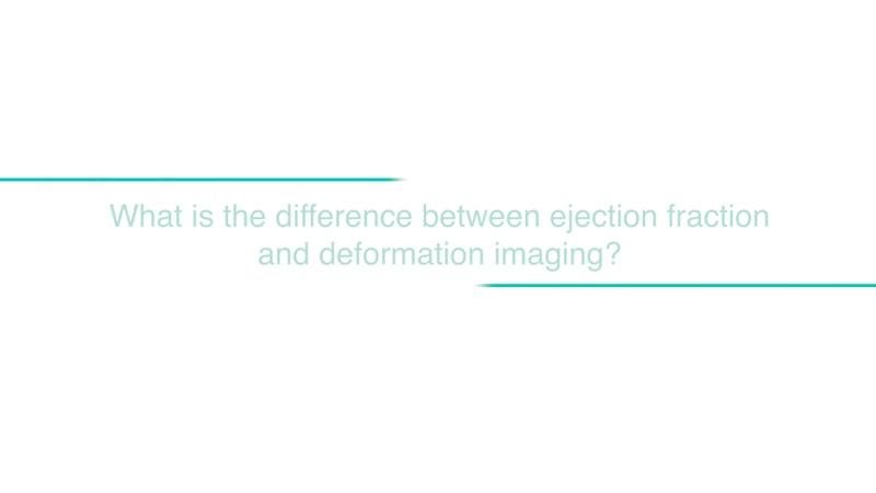 What is the difference between ejection fraction and deformation imaging?