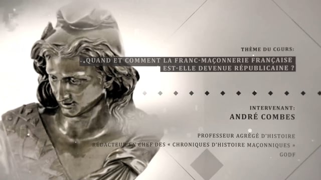 André Combes « Quand et comment la Franc-maçonnerie française   est-elle devenue républicaine ? »