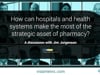 #2: Visante | How can hospitals and health systems make the most of the strategic asset of pharmacy?