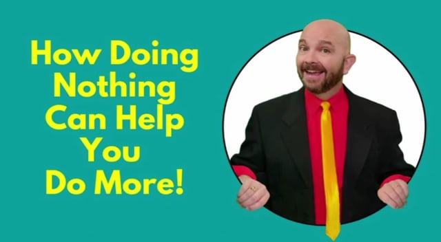 How Doing NOTHING Can Help You Do More