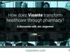 #1: Visante: How does Visante transform healthcare through pharmacy?