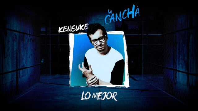 La Cancha | Lo mejor de Kensuke