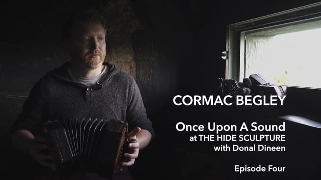 Cormac Begley - Once Upon A Sound at THE HIDE SCULPTURE -  Episode 4