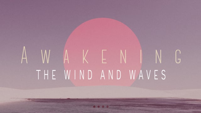 Awakening: The Wind and Waves – June 20, 2021