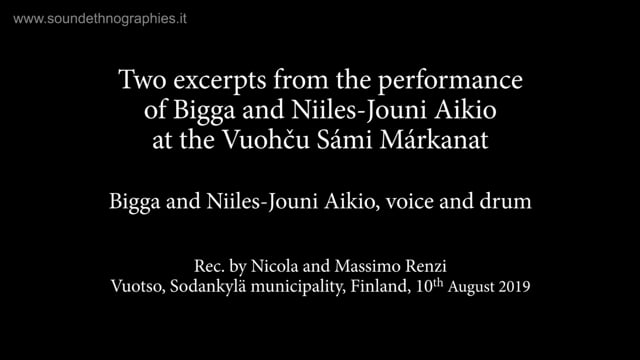 1 – Two excerpts from the performance of Bigga and Niiles-Jouni Aikio at the Vuohču Sámi Márkanat