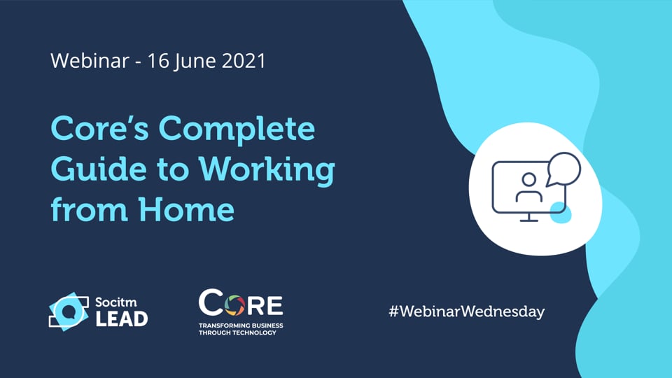 Webinar Wednesday - Core's Complete Guide to Working from Home - 16th June 2021