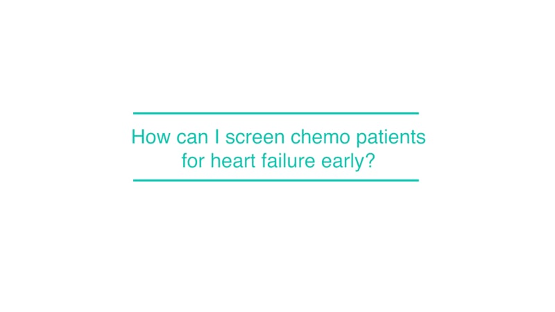 How can I screen chemo patients for heart failure early?