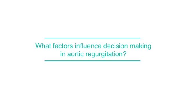 What factors influence decision making in aortic regurgitation?