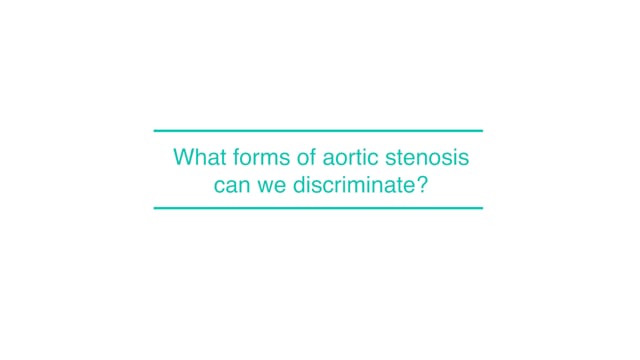 What forms of aortic stenosis can we discriminate?