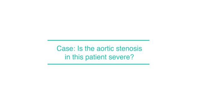 Case: Is the aortic stenosis in this patient severe?