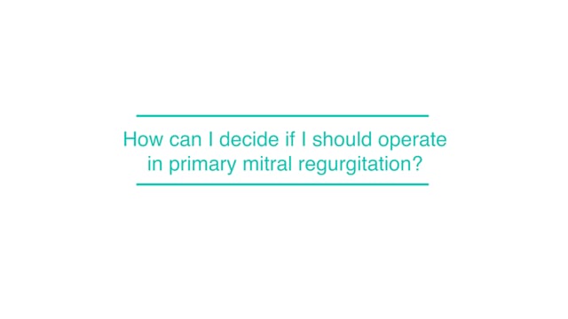 How can I decide if I should operate in primary mitral regurgitation?