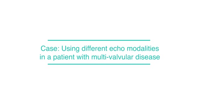 Case: Using different echo modalities in a patient with multi-valvular disease