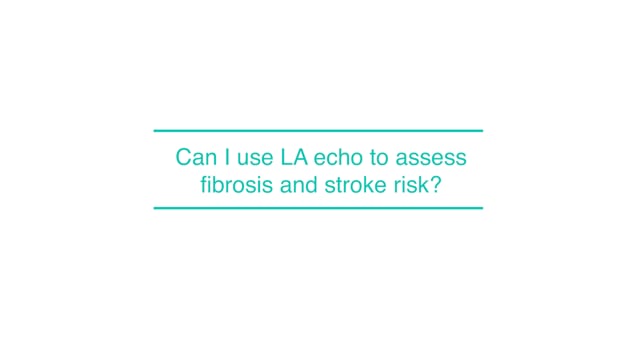 Can I use LA echo to assess fibrosis and stroke risk?