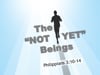 The "Not Yet" Beings - Philippians 3:10-14