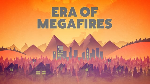 Era of Megafires - Living with Wildfire