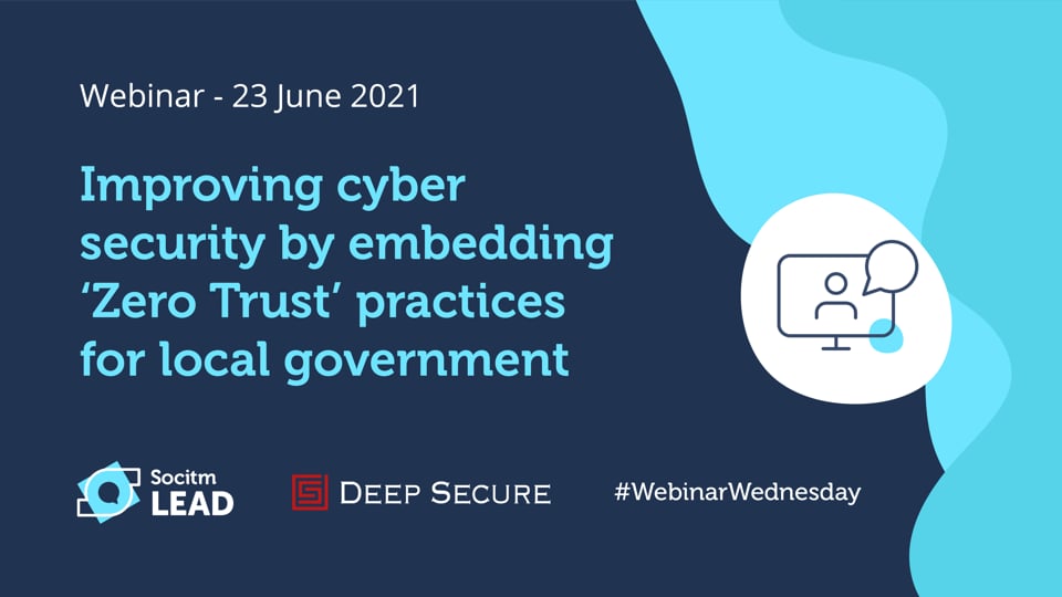 Webinar Wednesday - Improving cyber security by embedding 'Zero Trust' practices for local government - 23rd June 2021